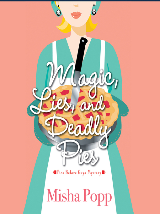 Title details for Magic, Lies, and Deadly Pies by Misha Popp - Available